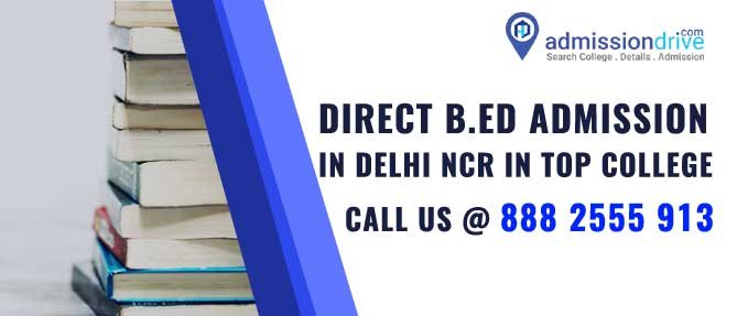 Direct B.Ed Admission in Delhi NCR 2020 - Eligibility, Admission Process of Top Colleges