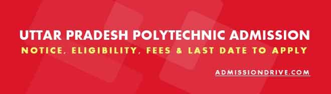 Uttar Pradesh Polytechnic Admission 2023 - Latest Notice, Eligibility, Fees & Last Date to Apply
